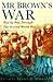 Mr. Browns War: A Diary of the Second World War (Pocket Biographies)
