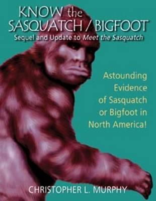 Know the Sasquatch/Bigfoot: Sequel and Update to Meet the Sasquatch (Paperback)