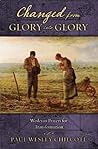 Changed from Glory into Glory: Wesleyan Prayers for Transformation Changed from Glory into Glory: Wesleyan Prayers for Transformation