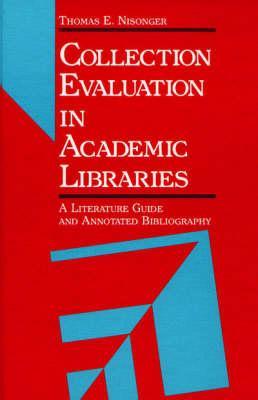 Collection Evaluation in Academic Libraries: A Guide and Annotated Bibliography