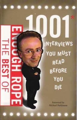 The Best of Enough Rope: 1001 Interviews You Must Read Before You Die