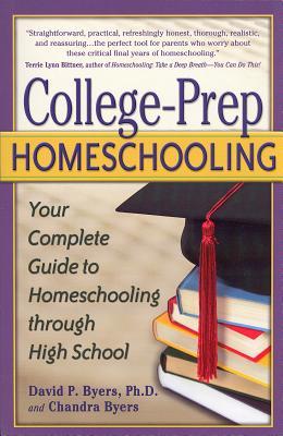 College-Prep Homeschooling: Your Complete Guide to Homeschooling Through High School (Paperback)