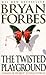 TWISTED PLAYGROUND by Bryan Forbes TWISTED PLAYGROUND by Bryan Forbes