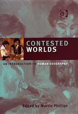 Contested Worlds An Introduction to Human Geography