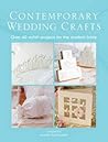 The Contemporary Wedding Crafts: Over 40 Stylish Projects for the Modern Bride