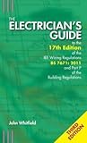 The Electrician's Guide to the 17th Edition of the Iee Wiring Regulations Bs 7671: 2011 and Part P of the Building Regulations