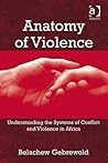 Anatomy of Violence: Understanding the Systems of Conflict and Violence in Africa