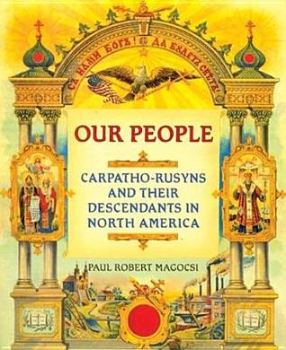 Our People: Carpatho-Rusyns And Their Descendants in North America