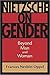 Nietzsche On Gender: Beyond Man And Woman