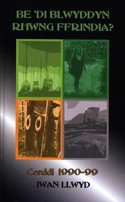 Be 'di Blwyddyn Rhwng Ffrindia?: Cerddi 1990-1999 (Welsh Edition)