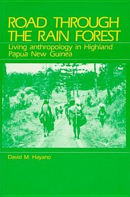 Road Through The Rain Forest Living Anthropology In Highland Papua New Guinea By David M Hayano