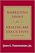 Marketing Tools for Healthcare Executives, Second Edition