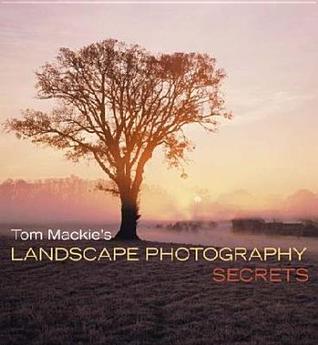 Tom Mackie's Landscape Photography Secrets (Hardcover)