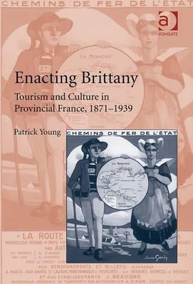Enacting Brittany: Tourism and Culture in Provincial France, 1871–1939