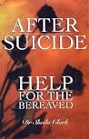 After Suicide: Help for the Bereaved After Suicide: Help for the Bereaved