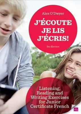J'ecoute, Je lis, J'ecris: Listening, Reading and Writing Exercises for Junior Certificate French (French Edition)