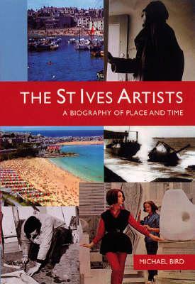 The St Ives Artists: A Biography of Place and Time