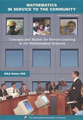 Mathematics in Service to the Community: Concepts and Models for Service-learning in the Mathematical Sciences (MAA Notes)
