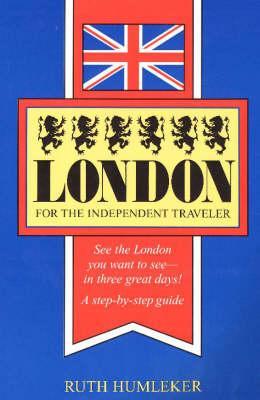 London for the Independent Traveler: See the London You Want to See--In Three Great Days! a Step-By-Step Guide
