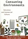 Consuming Environments: Television and Commercial Culture (Communications, Media, and Culture Series)
