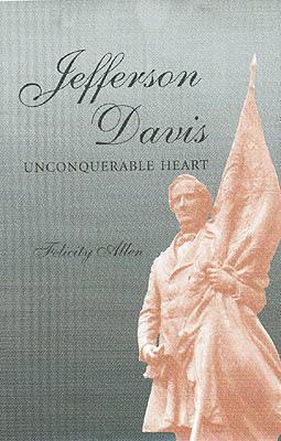 Jefferson Davis: Unconquerable Heart (Shades of Blue and Gray)