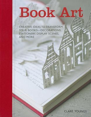 Book Art: Creative ideas to transform your books - decorations, stationery, display scenes, and more (Hardcover)
