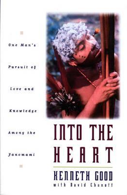 Into the Heart: One Man's Pursuit of Love and Knowledge Among the Yanomami (Paperback)