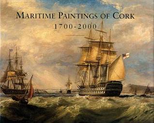 Maritime Paintings of Cork and Associated Historical Material, 1700-2000