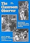 The Classroom Observer: Developing Observation Skills in Early Childhood Settings The Classroom Observer: Developing Observation Skills in Early Childhood Settings