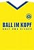 Ball Im Kopf: Kult Ums Kicken (German Edition)