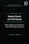 Exodus Church and Civil Society: Public Theology and Social Theory in the Work of Jürgen Moltmann (Routledge New Critical Thinking in Religion, Theology and Biblical Studies)