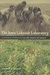The Iowa Lakeside Laboratory: A Century of Discovering the Nature of Nature (Bur Oak Book) The Iowa Lakeside Laboratory: A Century of Discovering the Nature of Nature (Bur Oak Book)