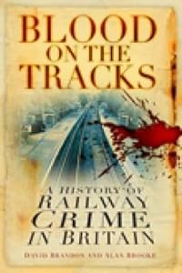 Blood on the Tracks: A History of Railway Crime in Britain