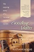 Goodbye, Walter: The Inspiring Story Of A Terminal Cancer Patient