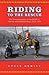 Riding to the Rescue: The Transformation of the RCMP in Alberta and Saskatchewan, 1914-1939 (Canadian Social History Series)