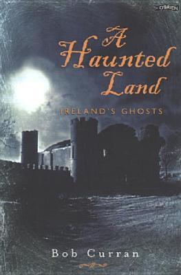 A Haunted Land: Ireland's Ghosts
