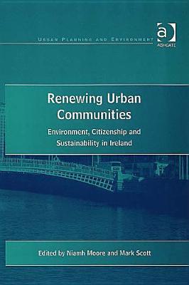 Renewing Urban Communities: Environment, Citizenship and Sustainability in Ireland (Urban Planning and Environment)