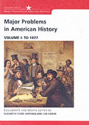Major Problems in American History: Documents and Essays, Volume I: To 1877 (Major Problems in American History Series)