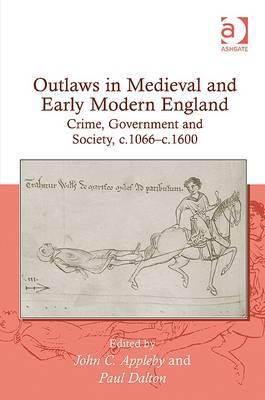 Outlaws in Medieval and Early Modern England: Crime, Government and Society, c.1066-c.1600 (Hardcover)