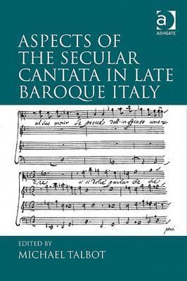 Aspects of the Secular Cantata in Late Baroque Italy (Hardcover)