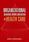 Organizational Behavior, Theory, and Design in Health Care