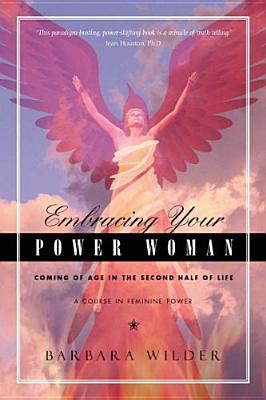 Embracing Your Power Woman: 11 Steps to Coming of Age in Mid-life