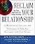 Reclaim Your Relationship: A Workbook of Exercises and Techniques to Help You Reconnect with Your Partner