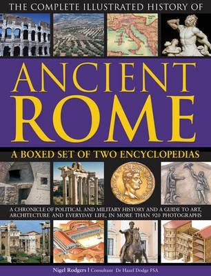 The Complete Illustrated History of Ancient Rome: A boxed set of two encyclopedias: A chronicle of political and military history and a guide to art, ... everyday life, in more than 920 photographs. (Hardcover)