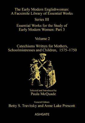 Catechisms Written for Mothers, Schoolmistresses and Children, 1575-1750: Essential Works for the Study of Early Modern Women: Series III, Part Three, ... of Essential Works Series III, Part Three) (Hardcover)