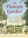 The Pleasure Garden An Illustrated History of British Gardening