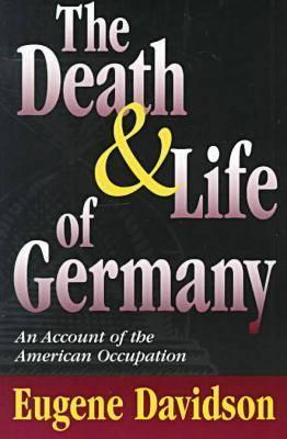 The Death and Life of Germany: An Account of the American Occupation (Volume 1)
