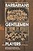 Barbarians, Gentlemen and Players by Kenneth Sheard Barbarians, Gentlemen and Players by Kenneth Sheard