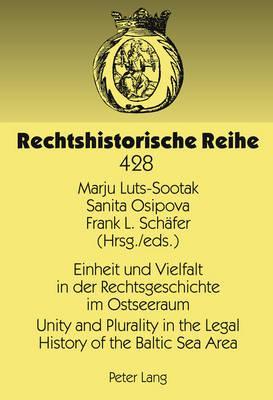 Einheit und Vielfalt in der Rechtsgeschichte im Ostseeraum = Unity and Plurality in the Legal History of the Baltic Sea Area