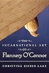 The Incarnational Art Of Flannery O'connor (Flannery O'connor Series) The Incarnational Art Of Flannery O'connor (Flannery O'connor Series)